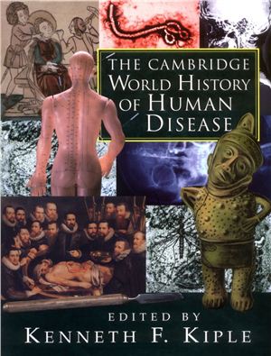 Kiple Kenneth F. (Editor) The Cambridge World History of Human Disease
