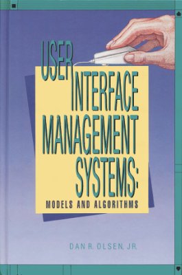 Olsen D.R. User Interface Management Systems: Models and Algorithms
