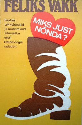 Vakk F. Miks just nõnda? Peotäis tekkelugusid ja uudistavaid lühimatku eesti fraseoloogia radadelt