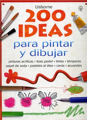 Watt F. Usborne 200 ideas para pintar y dibujar