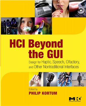 Kortum P. (ed.) HCI Beyond the GUI. Design for Haptic, Speech, Olfactory, and Other Nontraditional Interfaces