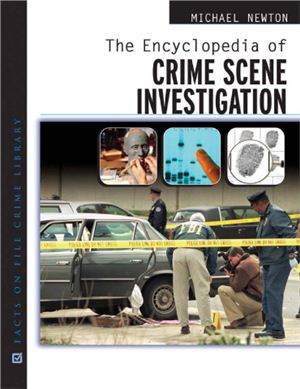 Newton Michael. The Encyclopedia of Crime Scene Investigation